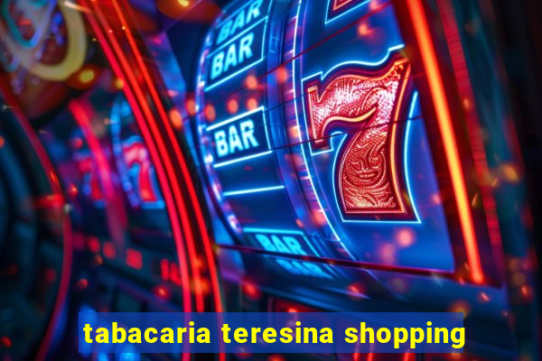 tabacaria teresina shopping